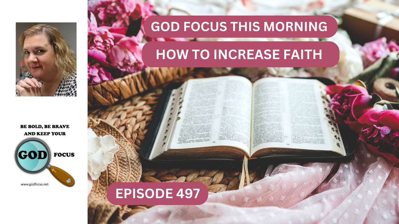 GOD FOCUS THIS MORNING EP497 HOW TO INCREASE FAITH – GOD FOCUS–Psalm 34 ...